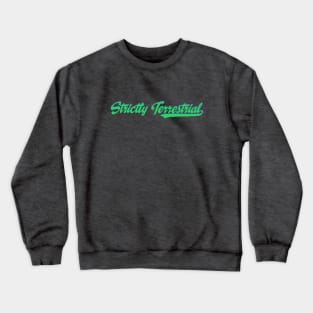 Strictly Terrestrial Crewneck Sweatshirt